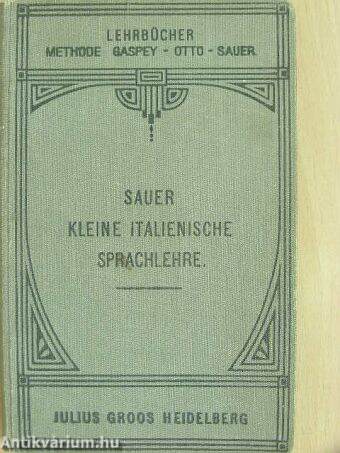 Kleine Italienische Sprachlehre für den Gebrauch in Schulen und zum Selbstunterricht (gótbetűs)