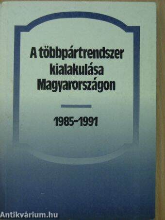 A többpártrendszer kialakulása Magyarországon 1985-1991