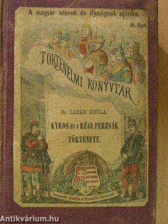 Kyros és a régi perzsák története/Az ozmán birodalom fénykora és hanyatlása/A svájczi szabad köztársaság alapitása/XII. Károly svéd király története/Medicsi Lőrincz