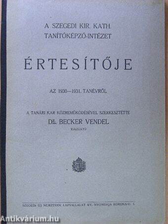 A szegedi kir. kath. Tanítóképző-intézet Értesítője az 1930-1931. tanévről