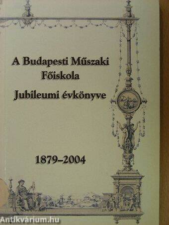 A Budapesti Műszaki Főiskola Jubileumi évkönyve 1879-2004