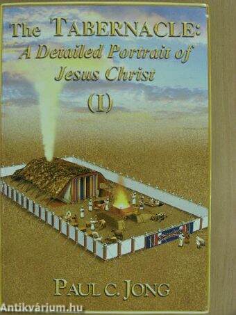 The Tabernacle: A Detailed Pertrait of Jesus Christ I.