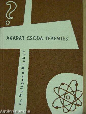 Akarat, csoda, teremtés