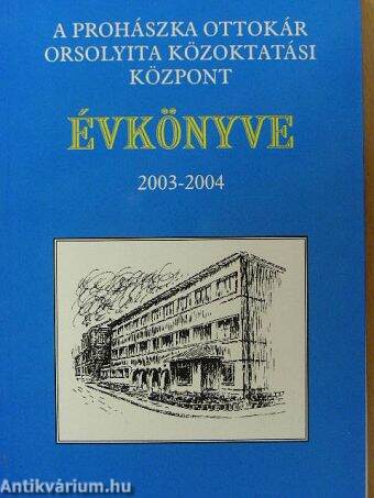 A Prohászka Ottokár Orsolyita Közoktatási Központ Évkönyve 2003-2004