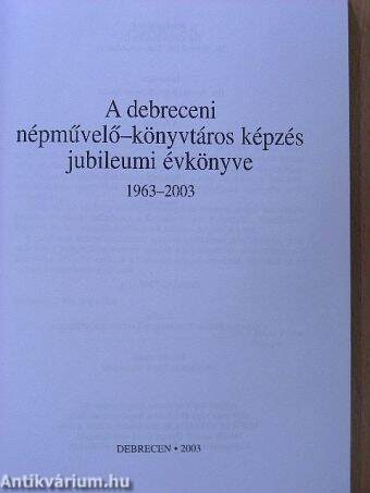 A debreceni népművelő-könyvtáros képzés jubileumi évkönyve 1963-2003