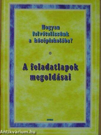 Hogyan felvételizzünk a középiskolába? - A feladatlapok megoldásai