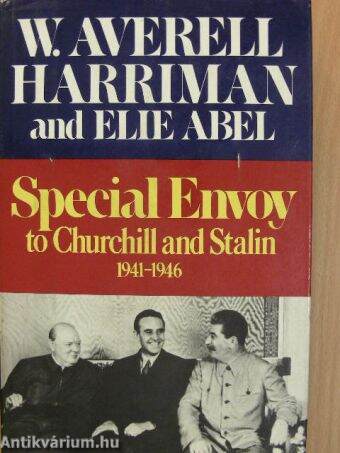 Special Envoy to Churchill and Stalin 1941-1946