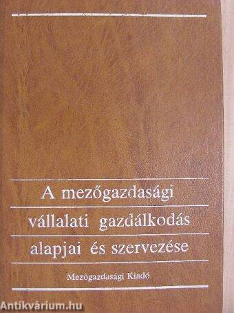 A mezőgazdasági vállalati gazdálkodás alapjai és szervezése