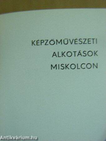 Képzőművészeti alkotások Miskolcon (minikönyv) (számozott)