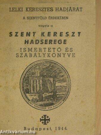 Lelki keresztes hadjárat a Szentföld érdekében vagyis a Szent Kereszt Hadserege ismertető és szabálykönyve