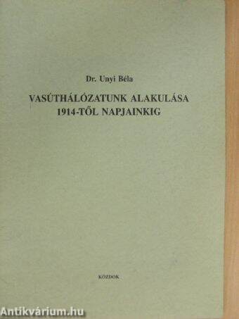 Vasúthálózatunk alakulása 1914-től napjainkig