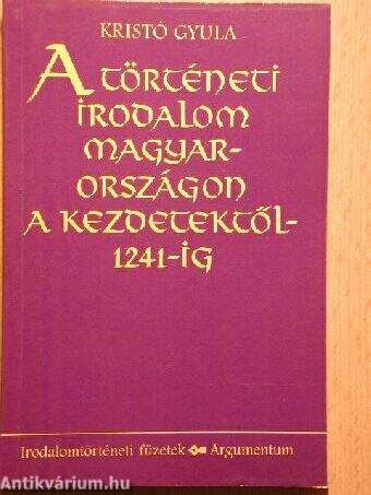 A történeti irodalom Magyarországon a kezdetektől 1241-ig