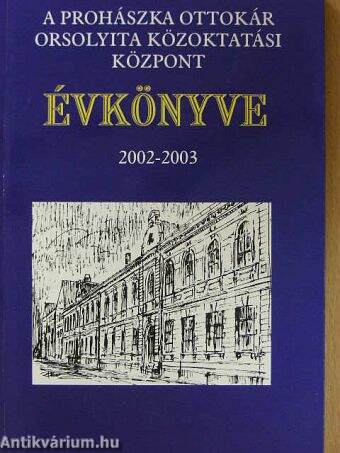 A Prohászka Ottokár Orsolyita Közoktatási Központ Évkönyve 2002-2003