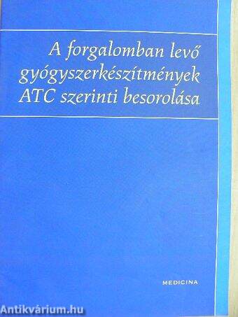 A forgalomban levő gyógyszerkészítmények ATC szerinti besorolása