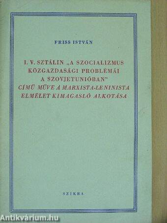 I. V. Sztálin "A szocializmus közgazdasági problémái a Szovjetunióban" című műve a Marxista-Leninista elmélet kimagasló alkotása