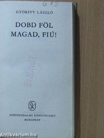 Dobd föl magad, fiú!