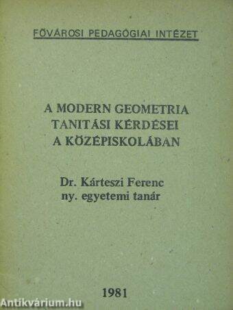 A modern geometria tanítási kérdései a középiskolában