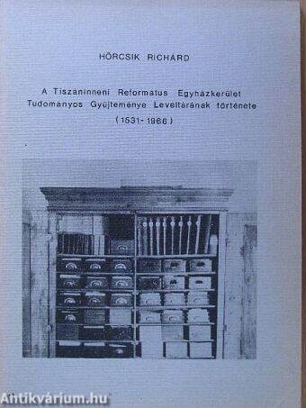 A Tiszáninneni Református Egyházkerület Tudományos Gyűjteménye Levéltárának története (1531-1966)