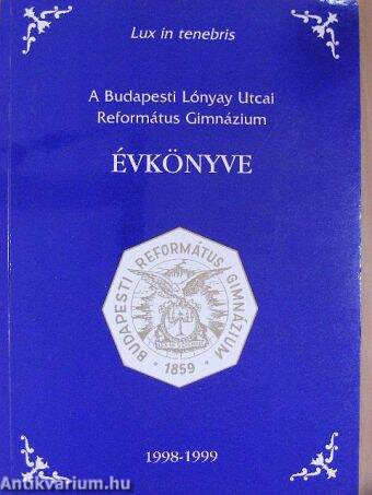 A Budapesti Lónyay Utcai Református Gimnázium Évkönyve 1998-1999