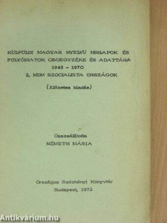 Külföldi magyar nyelvü hirlapok és folyóiratok cimjegyzéke és adattára 1945-1970 2.