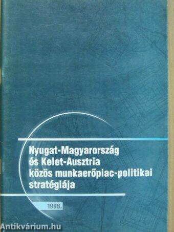 Nyugat-Magyarország és Kelet-Ausztria közös munkaerőpiac-politikai stratégiája