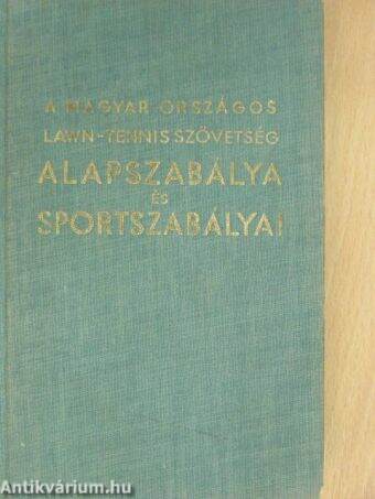 A Magyar Országos Lawn-Tennis Szövetség alapszabálya és sportszabályai 1939.