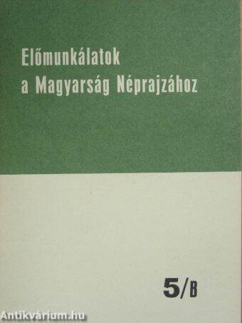 Előmunkálatok a Magyarság Néprajzához 5/B.