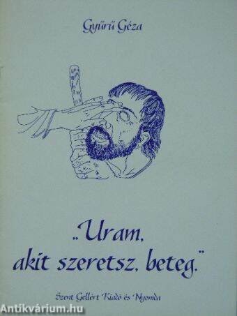 "Uram, akit szeretsz, beteg."