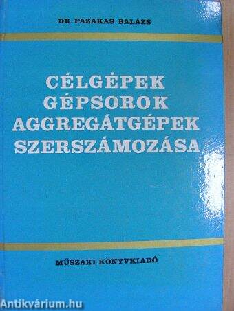 Célgépek, gépsorok, aggregátgépek szerszámozása