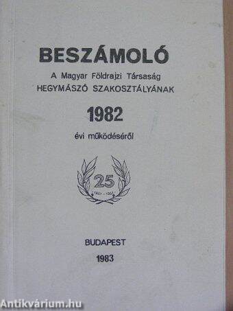 Beszámoló a Magyar Földrajzi Társaság Hegymászó Szakosztályának 1982. évi működéséről