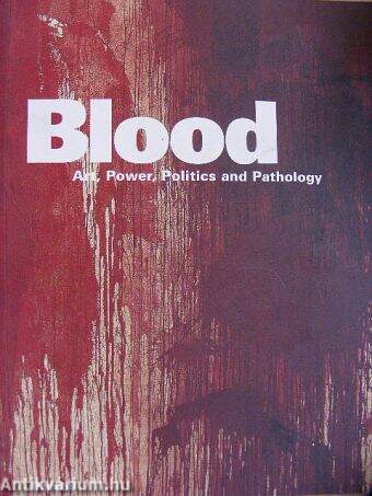 Blood Art, Power, Politics and Pathology