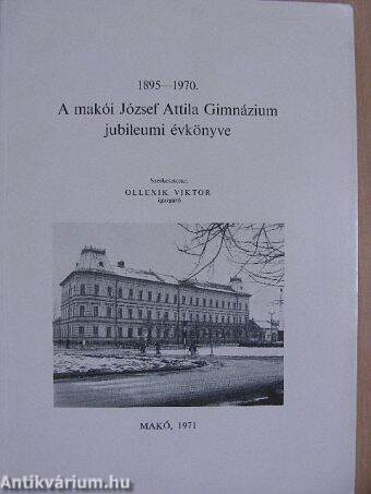 A makói József Attila Gimnázium jubileumi évkönyve 1895-1970.