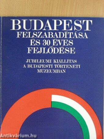 Budapest felszabadítása és 30 éves fejlődése