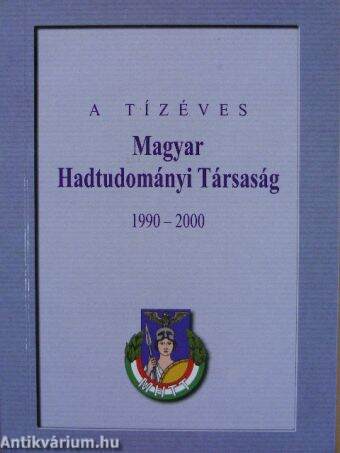 A tízéves Magyar Hadtudományi Társaság 1990-2000