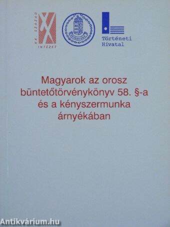 Magyarok az orosz büntetőtörvénykönyv 58. §-a és a kényszermunka árnyékában