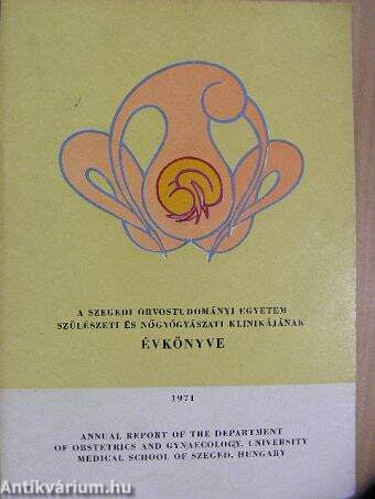 A Szegedi Orvostudományi Egyetem Szülészeti és Nőgyógyászati Klinikájának évkönyve 1971