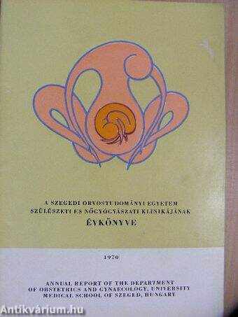 A Szegedi Orvostudományi Egyetem Szülészeti és Nőgyógyászati Klinikájának évkönyve 1970