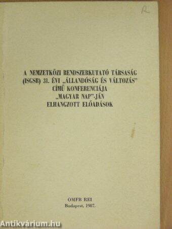 A Nemzetközi Rendszerkutató Társaság (ISGSR) 31. évi "Állandóság és változás" című konferenciája "Magyar nap"-ján elhangzott előadások