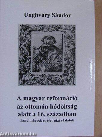 A magyar reformáció az ottomán hódoltság alatt a 16. században