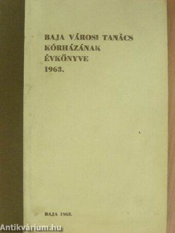 Baja városi tanács kórházának évkönyve 1963.