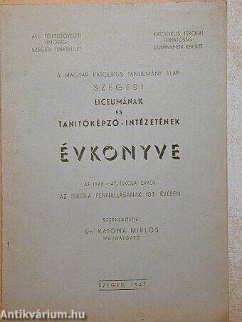 A magyar katolikus tanulmányi alap szegedi liceumának és tanítóképző-intézetének évkönyve 1946-47