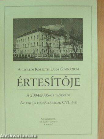 A ceglédi Kossuth Lajos Gimnázium értesítője a 2004/2005-ös tanévről