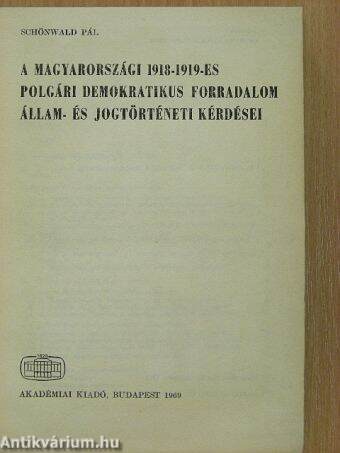 A magyarországi 1918-1919-es polgári demokratikus forradalom állam- és jogtörténeti kérdései