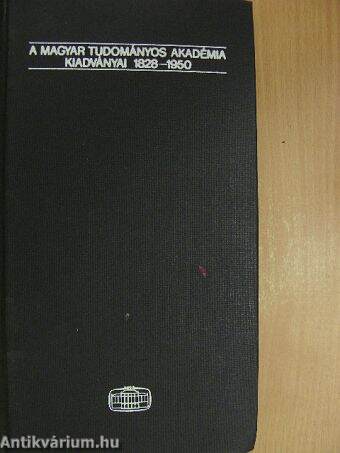 A Magyar Tudományos Akadémia kiadványai 1828-1950