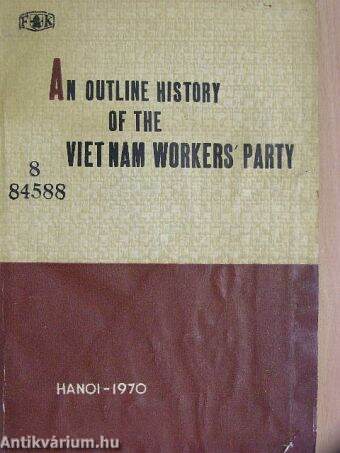 An Outline History of the Viet Nam Workers' Party 1930-1970