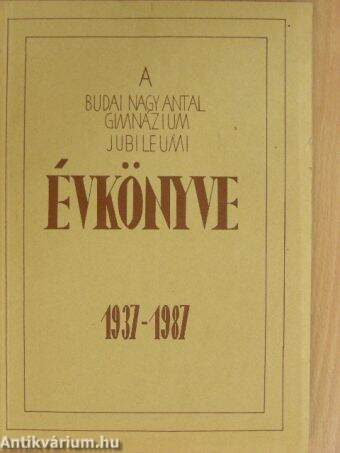 A Budai Nagy Antal Gimnázium jubileumi évkönyve 1937-1987