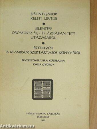 Bálint Gábor keleti levelei/Jelentése Oroszország- és Ázsiában tett utazásáról/Értekezése a mandsuk szertartásos könyvéről