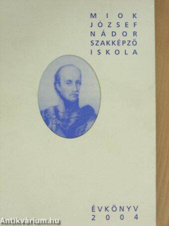 Miok József Nádor Szakképző Iskola évkönyve 2004