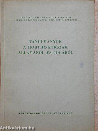 Tanulmányok a Horthy-korszak államáról és jogáról