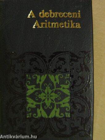 A debreceni Aritmetika/Aritmetica, azaz a számvetésnek tudománya (minikönyv) (számozott)